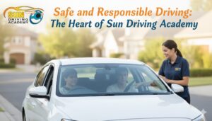 Read more about the article Safe and Responsible Driving: The Heart of Sun Driving Academy